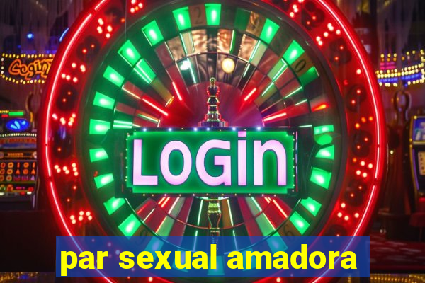 par sexual amadora